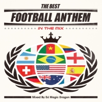 ＴＨＥ　ＢＥＳＴ　ＦＯＯＴＢＡＬＬ　ＡＮＴＨＥＭ　－ＩＮ　ＴＨＥ　ＭＩＸ－　Ｍｉｘｅｄ　Ｂｙ　ＤＪ　ＭＡＧＩＣ　ＤＲＡＧＯＮ