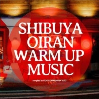 ＳＨＩＢＵＹＡ　ＯＩＲＡＮ　ＷＡＲＭ　ＵＰ　ＭＵＳＩＣ