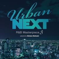 Ｕｒｂａｎ　ＮＥＸＴ　－Ｒ＆Ｂ　Ｍａｓｔｅｒｐｉｅｃｅ　３－　ｓｅｌｅｃｔｅｄ　ｂｙ　Ｓｈｉｎｔａｒｏ　Ｎｉｓｈｉｚａｋｉ