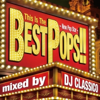 This Is The BEST POPS!! -New Pop Star- mixed by DJ CLASSICO