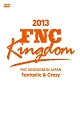 FNC　KINGDOM　IN　JAPAN　〜Fantastic　＆　Crazy〜