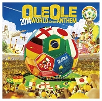 ＯＬＥ　ＯＬＥ　２０１４－ＷＯＲＬＤ　ＳＯＣＣＥＲ　ＡＮＴＨＥＭ－