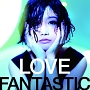 LOVE　FANTASTIC(DVD付)