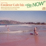 Ｃｏｕｌｅｕｒ　Ｃａｆｅ　ｂｉｓ　“Ｒｅ；ＮＯＷ”