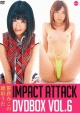 IMPACT　ATTACK　DVDBOX　Vol．6