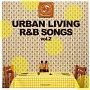 URBAN　LIVING　R＆B　SONGS　vol．2