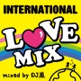 INTERNATIONAL　LOVE　MIX　mixed　by　DJ　嵐