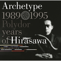 ＡＲＣＨＥＴＹＰＥ　｜　１９８９－１９９５　ＰＯＬＹＤＯＲ　ＹＥＡＲＳ　ＯＦ　ＨＩＲＡＳＡＷＡ