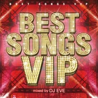 ＢＥＳＴ　ＳＯＮＧＳ　ＶＩＰ　Ｍｉｘｅｄ　ｂｙ　ＤＪ　ＥＶＥ