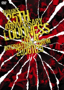 THANKS　25th　ANNIVERSARY　LOUDNESS　LIVE　AT　INTERNATIONAL　FORUM　2006．11．25