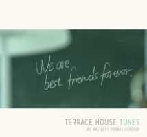 ＴＥＲＲＡＣＥ　ＨＯＵＳＥ　ＴＵＮＥＳ　ＷＥ　ＡＲＥ　ＢＥＳＴ　ＦＲＩＥＮＤＳ　ＦＯＲＥＶＥＲ