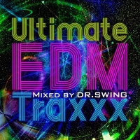 Ｕｌｔｉｍａｔｅ　ＥＤＭ　Ｔｒａｘｘｘ　Ｍｉｘｅｄ　ｂｙ　ＤＲ．ＳＷＩＮＧ