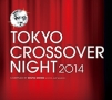 TOKYO　CROSSOVER　NIGHT　2014　Compiled　by　Shuya　Okino　（Kyoto　Jazz　Massive）