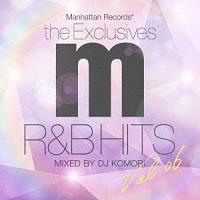 Manhattan Records The Exclusives R&B HITS Vol.6 (Mixed By DJ KOMORI)