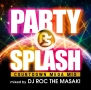 PARTY　SPLASH　－COUNTDOWN　MEGA　MIX－mixed　by　DJ　ROC　THE　MASAKI