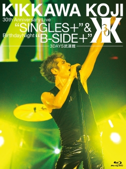 30th　Anniversary　Live　”SINGLES＋”　＆　Birthday　Night　”B－SIDE＋”　【3DAYS武道館】