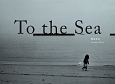 To　the　Sea