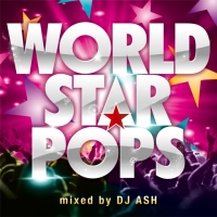 WORLD STAR POPS Mixed by DJ ASH