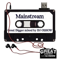 ＧＲＥＡＴ　ＤＩＧＧＥＲ　－ＭＡＩＮＳＴＲＥＡＭ－　ｍｉｘｅｄ　ｂｙ　ＤＪ　ＯＳＨＯＷ