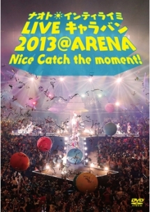 ナオト・インティライミ　LIVE　キャラバン　2013　＠　ARENA　Nice　catch　the　moment　！（通常盤）