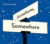 Somehow，　Somewhere