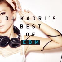 DJ KAORI’S BEST OF EDM