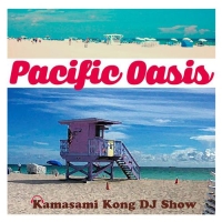 Ｐａｃｉｆｉｃ　Ｏａｓｉｓ　｜　ＦＭ　ＣＯＣＯＬＯ　ｐｒｅｓｅｎｔｓ　Ｋａｍａｓａｍｉ　Ｋｏｎｇ　ＤＪ　Ｓｈｏｗ