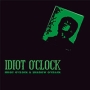 IDIOT　O’CLOCK　＆　SHADOW　O’CRACK
