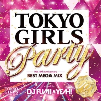 ＴＯＫＹＯ　ＧＩＲＬＳ　ＰＡＲＴＹ　－　ＴＧＣ　１０ｔｈ　Ａｎｎｉｖｅｒｓａｒｙ　ＢＥＳＴ　ＭＥＧＡ　ＭＩＸ　－　ｍｉｘｅｄ　ｂｙ　ＤＪ　ＦＵＭＩ★ＹＥＡＨ！