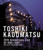 TOSHIKI　KADOMATSU　20th　Anniversary　Live　AF－1993〜2001－2001．8．23　東京ビッグサイト西屋外展示場－