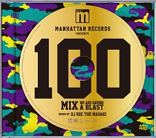 MANHATTAN RECORDS PRESENTS 100 MIX -WE ARE HAVING A BLAST- MIXED BY DJ ROC THE MASAKI