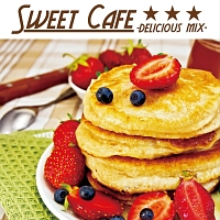 Ｓｗｅｅｔ　Ｃａｆｅ－ｄｅｌｉｃｉｏｕｓ　ｍｉｘ－