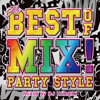 ＴＨＥ　ＢＥＳＴ　ＯＦ　ＭＩＸ！－ＰＡＲＴＹ　ＳＴＹＬＥ－　Ｍｉｘｅｄ　ｂｙ　ＤＪ　ＨＩＲＯＫＩ