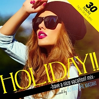 Ｍａｎｈａｔｔａｎ　Ｒｅｃｏｒｄｓ　ｐｒｅｓｅｎｔｓ　“Ｈｏｌｉｄａｙ！！”　－ｈａｖｅ　ａ　ｎｉｃｅ　ｖａｃａｔｉｏｎ！　ｍｉｘ－　ｍｉｘｅｄ　ｂｙ　ＤＪ　Ｒｏｃ　Ｔｈｅ　Ｍａｓａｋｉ