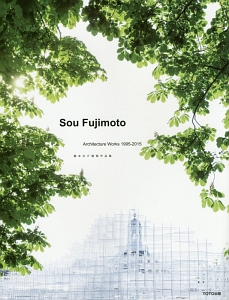 Sou Fujimoto Architecture Work 1995-2015