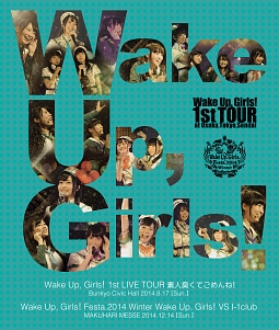 1st　LIVE　TOUR　素人臭くてごめんね！／Wake　Up，　Girls！　Festa．2014　Winter　Wake　Up，　Girls！　VS　I－1club