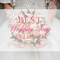 Ｂｅｓｔ　Ｗｅｄｄｉｎｇ　Ｓｏｎｇ　Ｃｏｌｌｅｃｔｉｏｎ