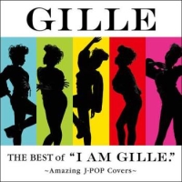 ＴＨＥ　ＢＥＳＴ　ｏｆ　“Ｉ　ＡＭ　ＧＩＬＬＥ．”　～Ａｍａｚｉｎｇ　Ｊ－ＰＯＰ　Ｃｏｖｅｒｓ～