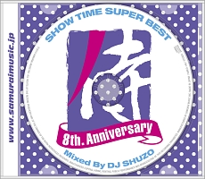 ＳＨＯＷ　ＴＩＭＥ　ＳＵＰＥＲ　ＢＥＳＴ－ＳＡＭＵＲＡＩ　ＭＵＳＩＣ　８ｔｈ．　Ａｎｎｉｖｅｒｓａｒｙ－　Ｍｉｘｅｄ　Ｂｙ　ＤＪ　ＳＨＵＺＯ