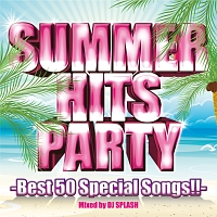 ＳＵＭＭＥＲ　ＨＩＴＳ　ＰＡＲＴＹ　－Ｂｅｓｔ　５０　Ｓｐｅｃｉａｌ　Ｓｏｎｇｓ！！