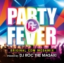 PARTY　FEVER　－ORIGINAL　EDM　MEGAMIX－　MIXED　BY　DJ　ROC　THE　MASAKI