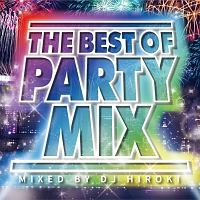 ＴＨＥ　ＢＥＳＴ　ＯＦ　ＰＡＲＴＹ　ＭＩＸ　Ｍｉｘｅｄ　ｂｙ　ＤＪ　ＨＩＲＯＫＩ