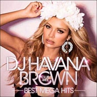 DJ HAVANA BROWN|CLUB MIX|BEST MEGA HITS