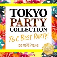TOKYO PARTY COLLECTION TGC BEST PARTY! mixed by DJ FUMI★YEAH!
