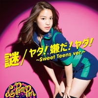 謎/ヤダ!嫌だ!ヤダ!~Sweet Teens ver.~(YUKINO ver.)