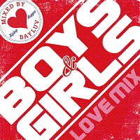 Ｂｏｙｓ　＆　Ｇｉｒｌｓ　～Ｌｏｖｅ　ＭＩＸ～　ＭＩＸＥＤ　ｂｙ　ＢＡＹＬＵＶ