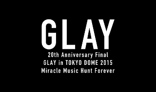 20th　Anniversary　Final　GLAY　in　TOKYO　DOME　2015　Miracle　Music　Hunt　Forever　Blu－ray－PREMIUM　BOX－