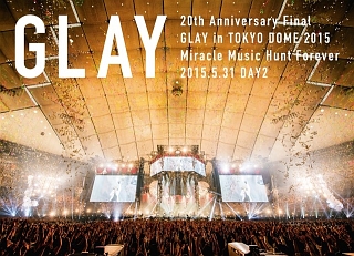 20th　Anniversary　Final　GLAY　in　TOKYO　DOME　2015　Miracle　Music　Hunt　Forever　－STANDARD　EDITION－（DAY2）