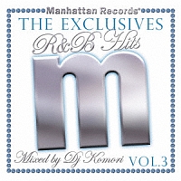 Manhattan Records The Exclusives R&B Hits Vol.3-Mixed by DJ Komori-