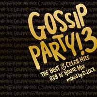 GOSSIP PARTY!3-“THE BEST OF CELEB HITS” R&B N’HOUSE MIX-mixed by D.LOCK
